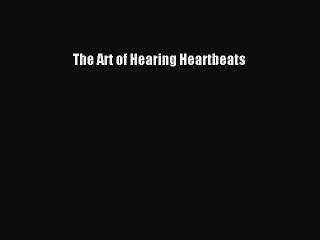 Read Book The Art of Hearing Heartbeats ebook textbooks