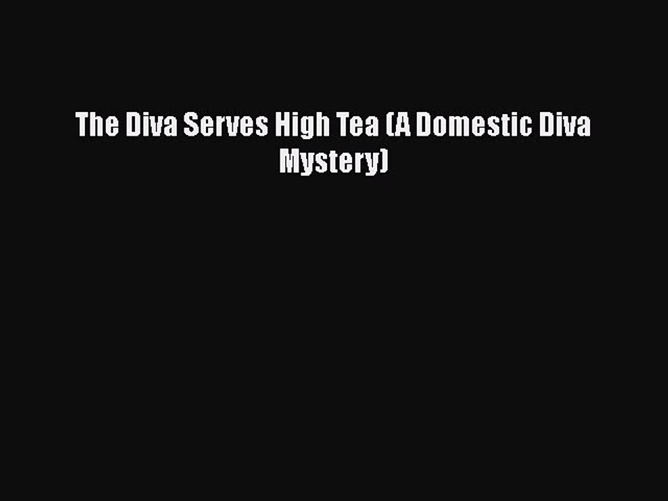 Download Book The Diva Serves High Tea (A Domestic Diva Mystery) E-Book Download