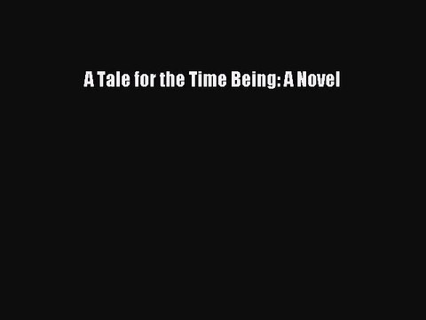 Read Book A Tale for the Time Being: A Novel E-Book Free
