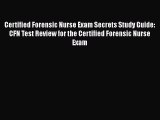 Read Certified Forensic Nurse Exam Secrets Study Guide: CFN Test Review for the Certified Forensic