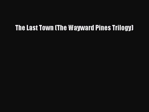 Download Book The Last Town (The Wayward Pines Trilogy) ebook textbooks