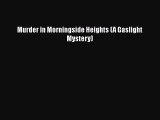 Read Book Murder in Morningside Heights (A Gaslight Mystery) E-Book Download