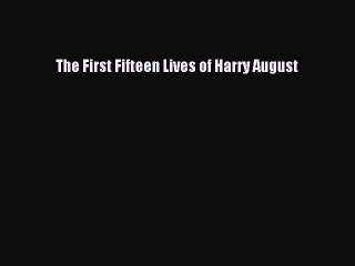 Read Book The First Fifteen Lives of Harry August E-Book Free