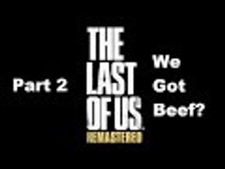 The Last of Us™ Remastered - Ep.2 - [We Got Beef?]