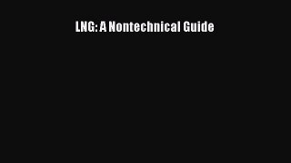 Download LNG: A Nontechnical Guide Ebook Free