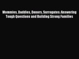 Read Mommies Daddies Donors Surrogates: Answering Tough Questions and Building Strong Families