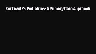 Read Berkowitz's Pediatrics: A Primary Care Approach Ebook Free