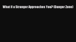 Read What If a Stranger Approaches You? (Danger Zone) Ebook Free