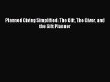 Read Planned Giving Simplified: The Gift The Giver and the Gift Planner Ebook Free