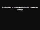 Read Staying Safe by Saying No (Abduction Prevention Library) Ebook Free