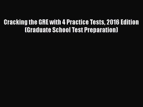 Read Book Cracking the GRE with 4 Practice Tests 2016 Edition (Graduate School Test Preparation)