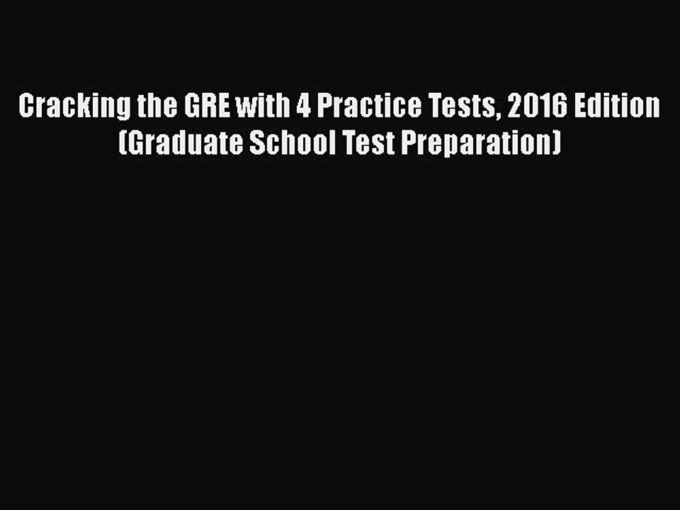 Read Book Cracking the GRE with 4 Practice Tests 2016 Edition (Graduate School Test Preparation)