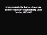 Read Entrepreneurs in the Southern Upcountry: Commercial Culture in Spartanburg South Carolina