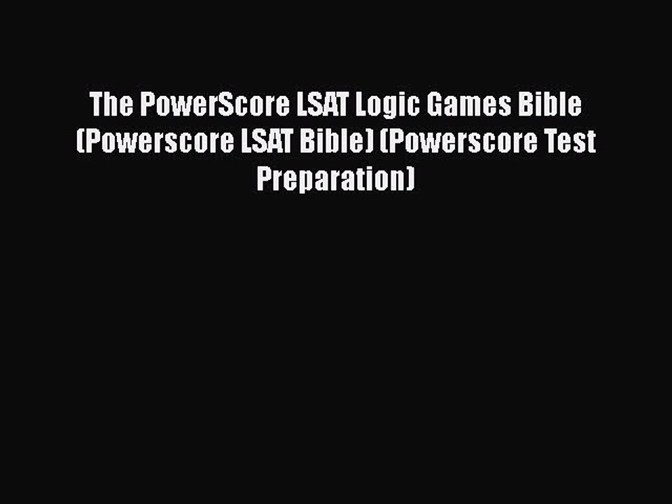 Read Book The PowerScore LSAT Logic Games Bible (Powerscore LSAT Bible) (Powerscore Test Preparation)