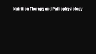 Download Nutrition Therapy and Pathophysiology PDF Online