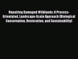 Read Repairing Damaged Wildlands: A Process-Orientated Landscape-Scale Approach (Biological