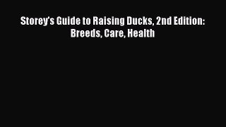 Download Storey's Guide to Raising Ducks 2nd Edition: Breeds Care Health Ebook Online