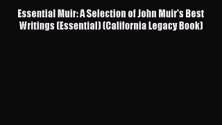 Read Essential Muir: A Selection of John Muir's Best Writings (Essential) (California Legacy