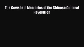 Download The Cowshed: Memories of the Chinese Cultural Revolution Ebook Online