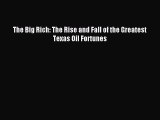 Download The Big Rich: The Rise and Fall of the Greatest Texas Oil Fortunes Ebook Online