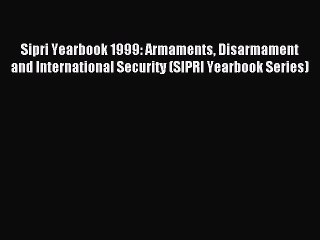 Read Sipri Yearbook 1999: Armaments Disarmament and International Security (SIPRI Yearbook