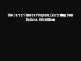 Read The Career Fitness Program: Exercising Your Options 9th Edition ebook textbooks