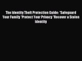 Read The Identity Theft Protection Guide: *Safeguard Your Family *Protect Your Privacy *Recover
