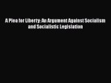 Download A Plea for Liberty: An Argument Against Socialism and Socialistic Legislation PDF