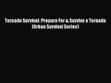 Read Tornado Survival: Prepare For & Survive a Tornado (Urban Survival Series) Ebook Free