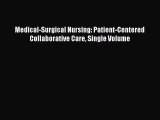 Read Medical-Surgical Nursing: Patient-Centered Collaborative Care Single Volume Ebook Free