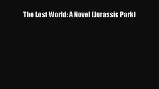 Read Book The Lost World: A Novel (Jurassic Park) E-Book Free