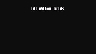 Read Life Without Limits ebook textbooks