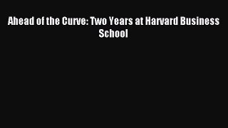 Download Ahead of the Curve: Two Years at Harvard Business School E-Book Download