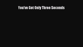 Read You've Got Only Three Seconds ebook textbooks
