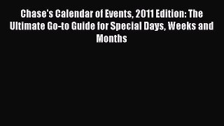 Read Chase's Calendar of Events 2011 Edition: The Ultimate Go-to Guide for Special Days Weeks