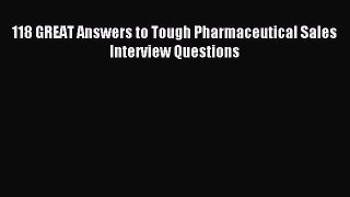 Download 118 GREAT Answers to Tough Pharmaceutical Sales Interview Questions PDF Free