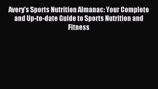 Read Avery's Sports Nutrition Almanac: Your Complete and Up-to-date Guide to Sports Nutrition