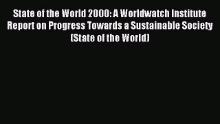 Read State of the World 2000: A Worldwatch Institute Report on Progress Towards a Sustainable