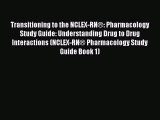 Read Transitioning to the NCLEX-RNÂ®: Pharmacology Study Guide: Understanding Drug to Drug Interactions