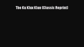 Read The Ku Klux Klan (Classic Reprint) ebook textbooks