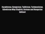 Read Kazakhstan Kyrgyzstan Tajikistan Turkmenistan Uzbekistan Map (English German and Hungarian