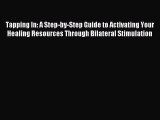 Read Tapping In: A Step-by-Step Guide to Activating Your Healing Resources Through Bilateral