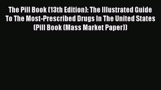 Read The Pill Book (13th Edition): The Illustrated Guide To The Most-Prescribed Drugs In The