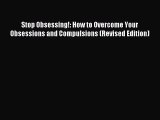 Read Stop Obsessing!: How to Overcome Your Obsessions and Compulsions (Revised Edition) Ebook