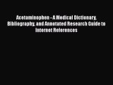 Read Acetaminophen - A Medical Dictionary Bibliography and Annotated Research Guide to Internet