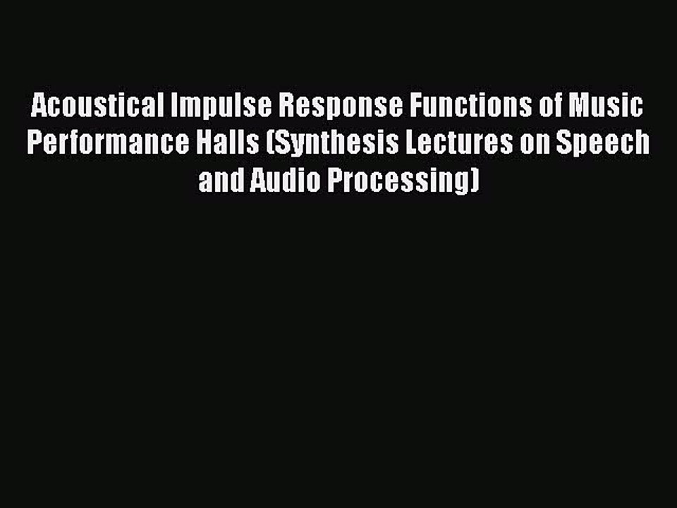[PDF] Acoustical Impulse Response Functions of Music Performance Halls (Synthesis Lectures