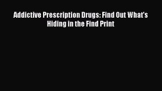 Read Addictive Prescription Drugs: Find Out What's Hiding in the Find Print Ebook Free