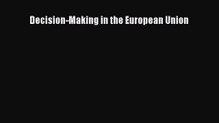 Read Decision-Making in the European Union Ebook Free