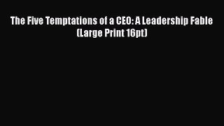 Read The Five Temptations of a CEO: A Leadership Fable (Large Print 16pt) Ebook Free
