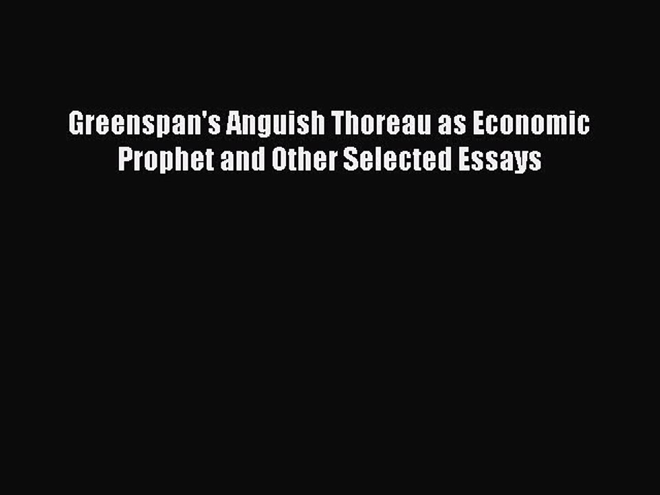 Read Greenspan's Anguish Thoreau as Economic Prophet and Other Selected Essays Ebook Free